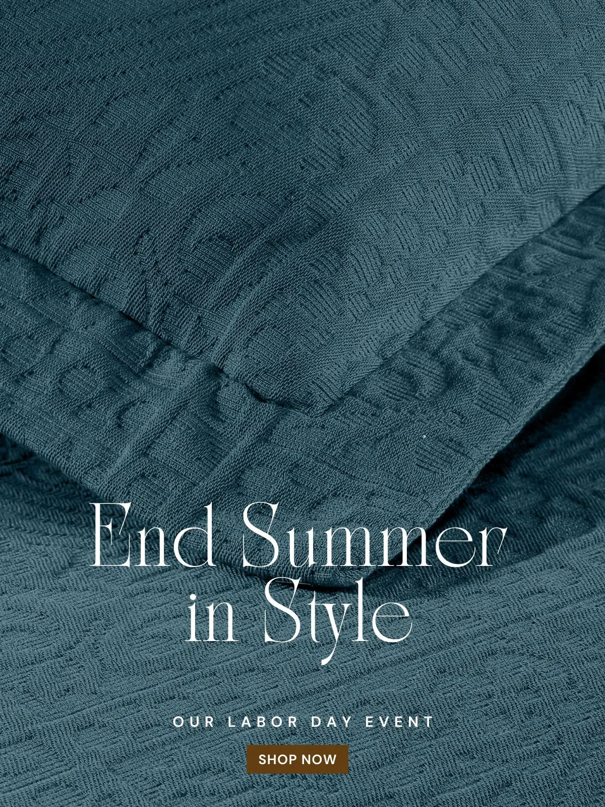 End Summer in Style - Our Labor Day Event - Shop Now